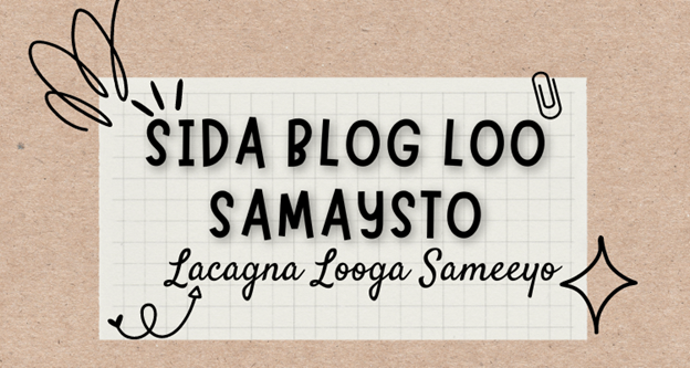 SIDEE BLOG LOO SAMAYSTAA LACAGNA LOOGA SAMEEYAA