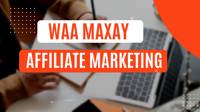 WAA MAXAY AFFILIATE MARKETING?